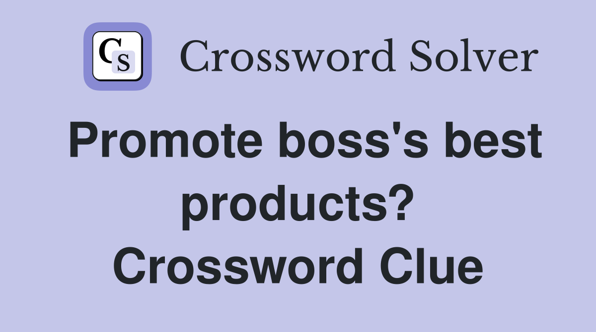 Promote boss's best products? Crossword Clue