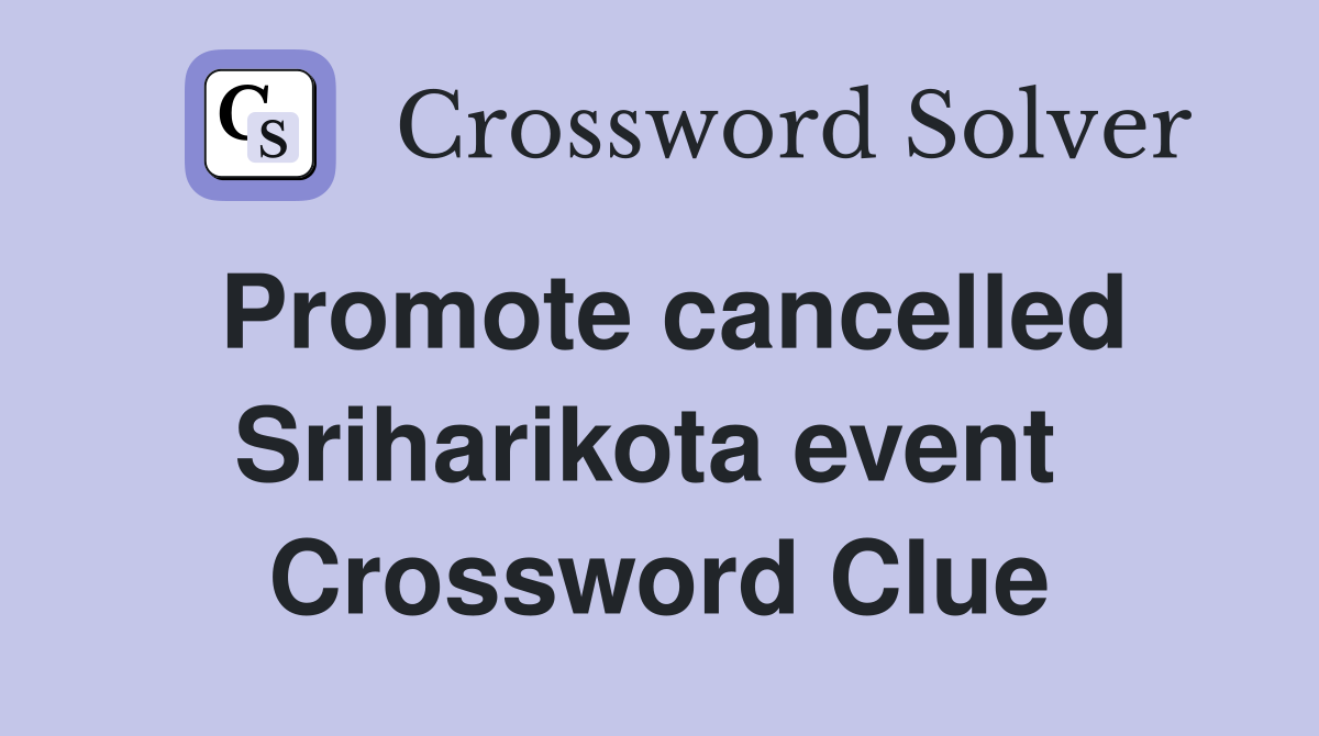 Promote cancelled Sriharikota event  Crossword Clue