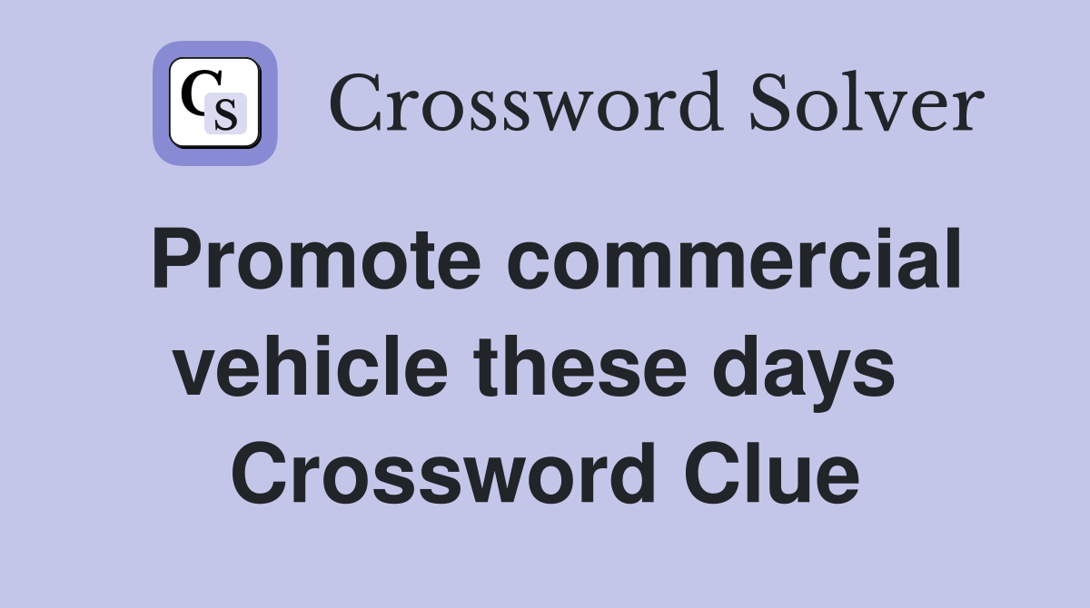 Promote commercial vehicle these days  Crossword Clue