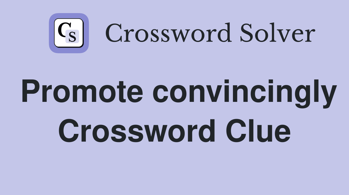 Promote convincingly Crossword Clue