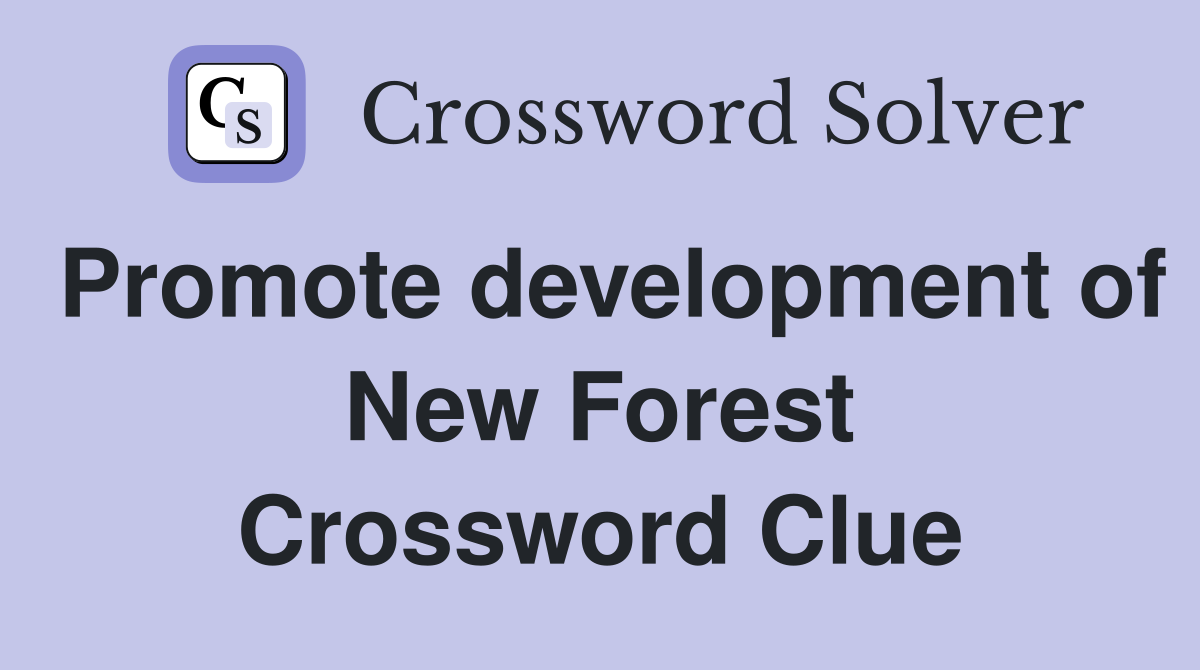 Promote development of New Forest Crossword Clue