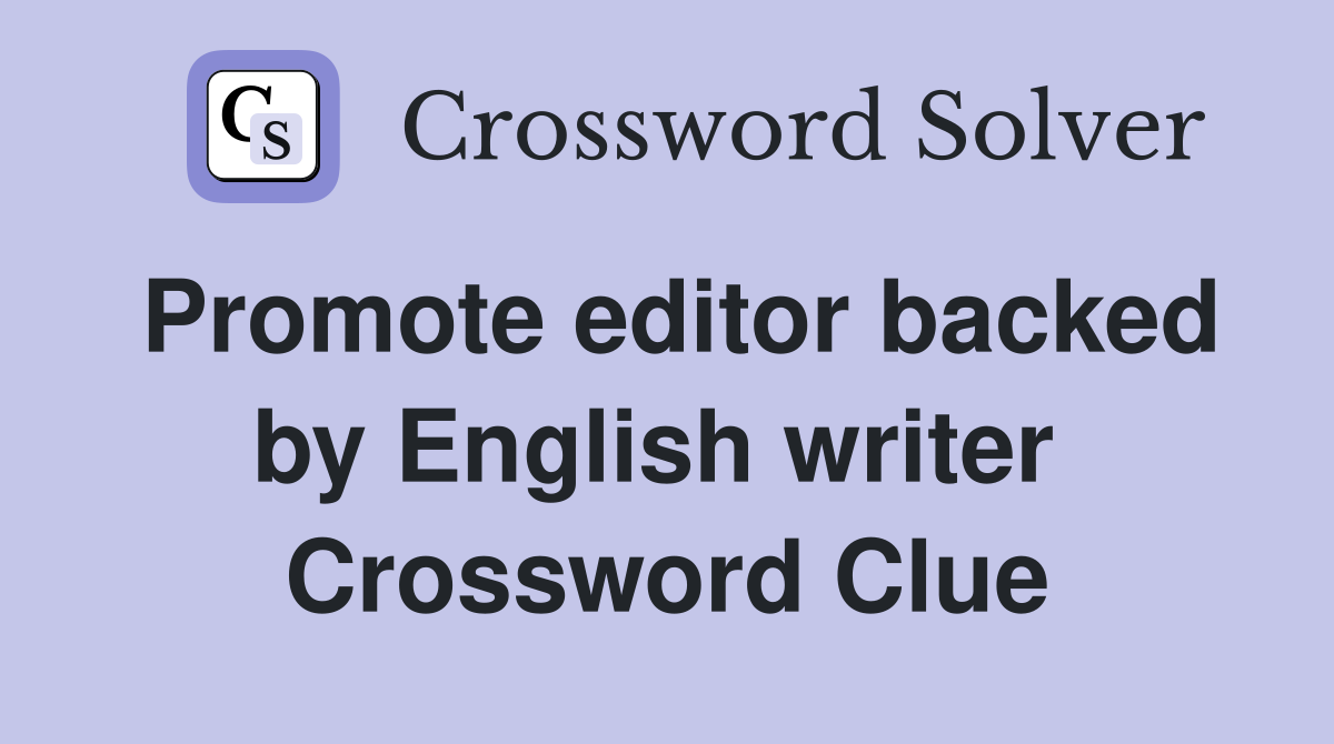 Promote editor backed by English writer  Crossword Clue
