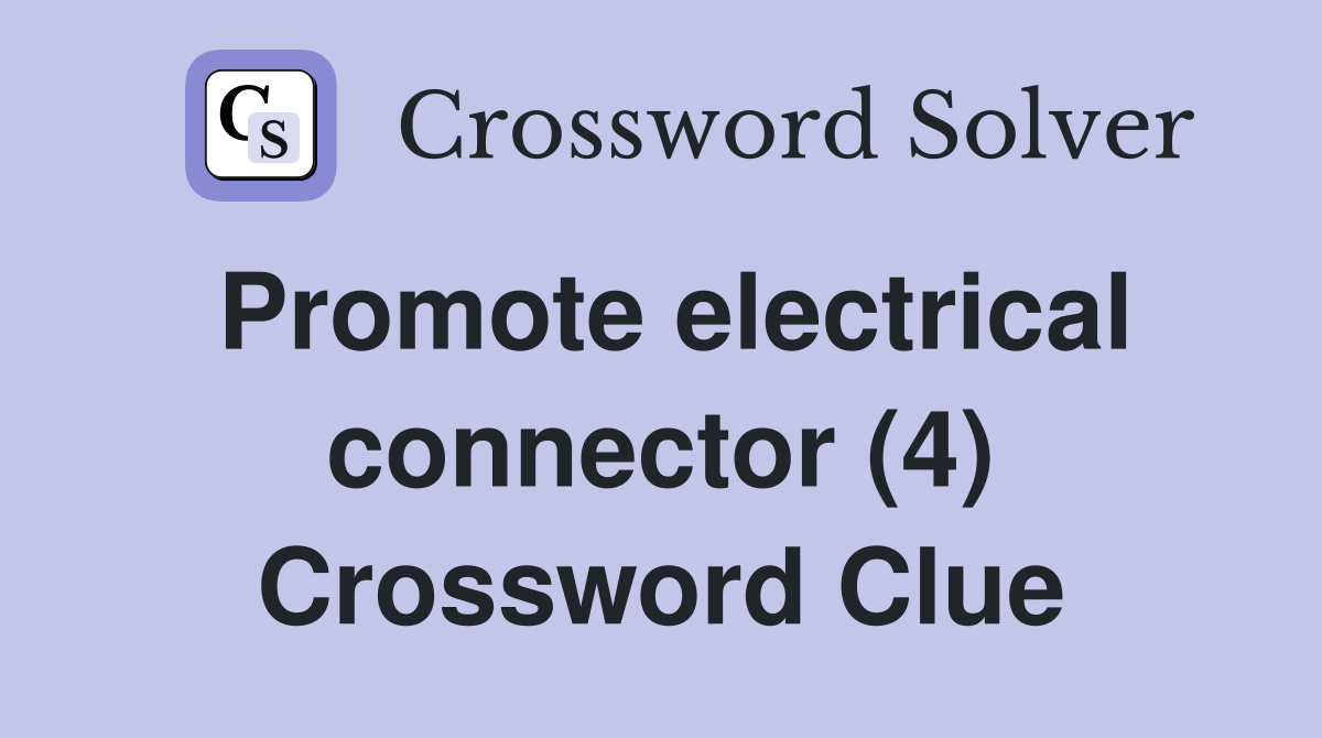 Promote electrical connector (4) Crossword Clue