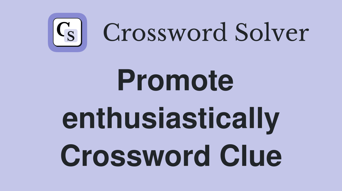 Promote enthusiastically Crossword Clue