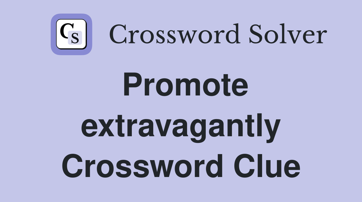 Promote extravagantly Crossword Clue