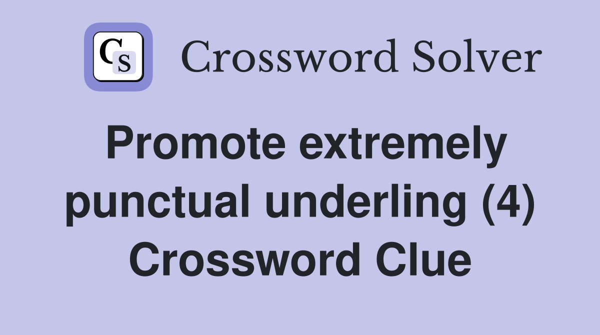 Promote extremely punctual underling (4) Crossword Clue