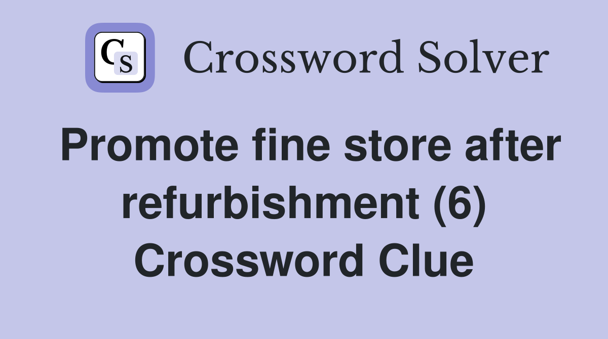 Promote fine store after refurbishment (6) Crossword Clue