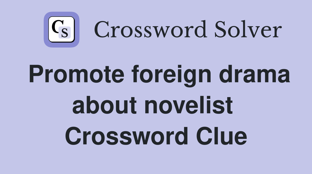 Promote foreign drama about novelist  Crossword Clue