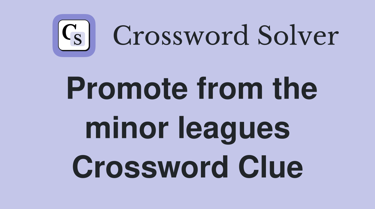 Promote from the minor leagues Crossword Clue