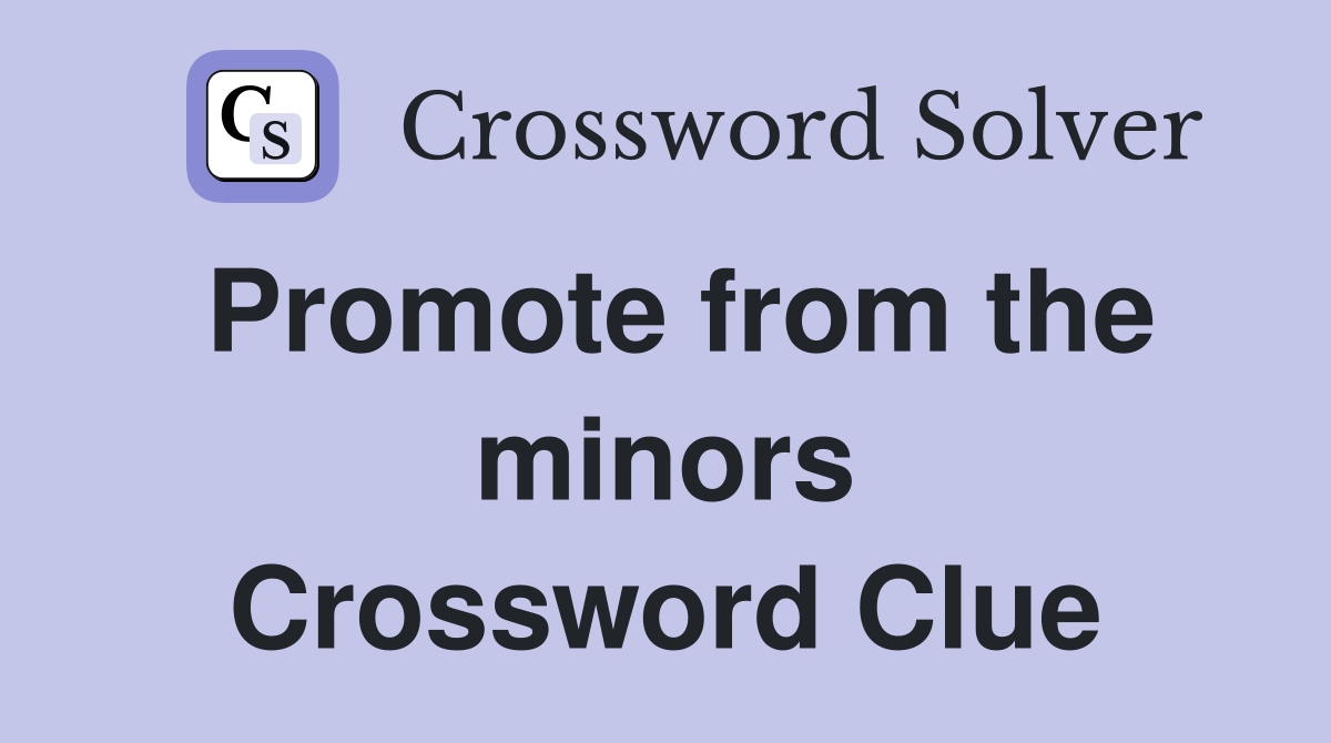 Promote from the minors Crossword Clue