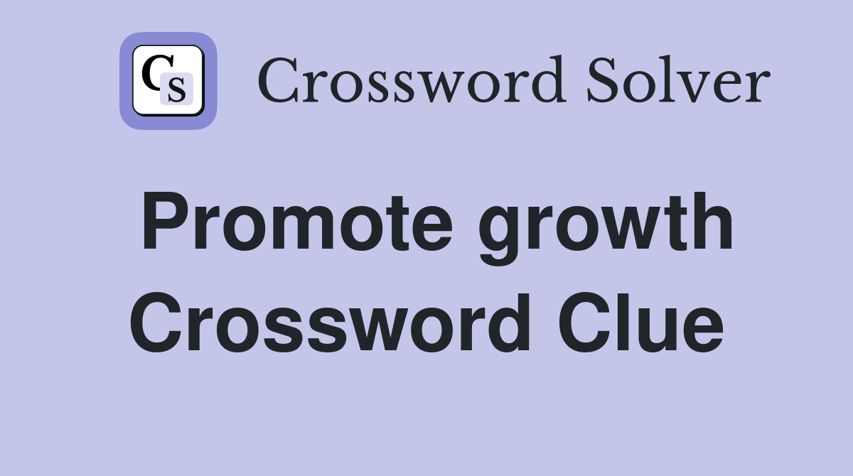 Promote growth Crossword Clue
