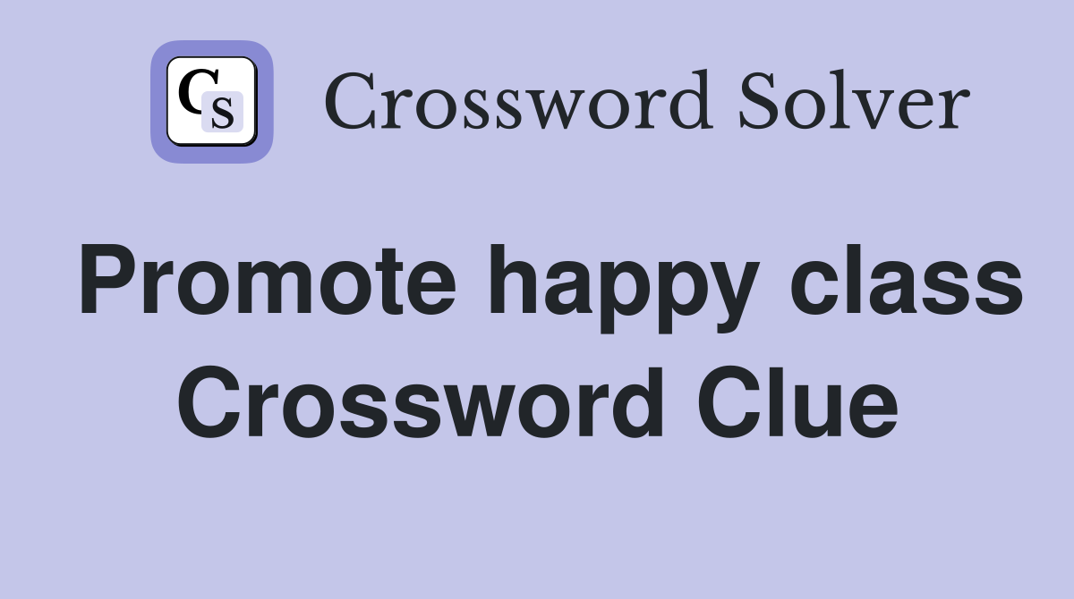 Promote happy class Crossword Clue
