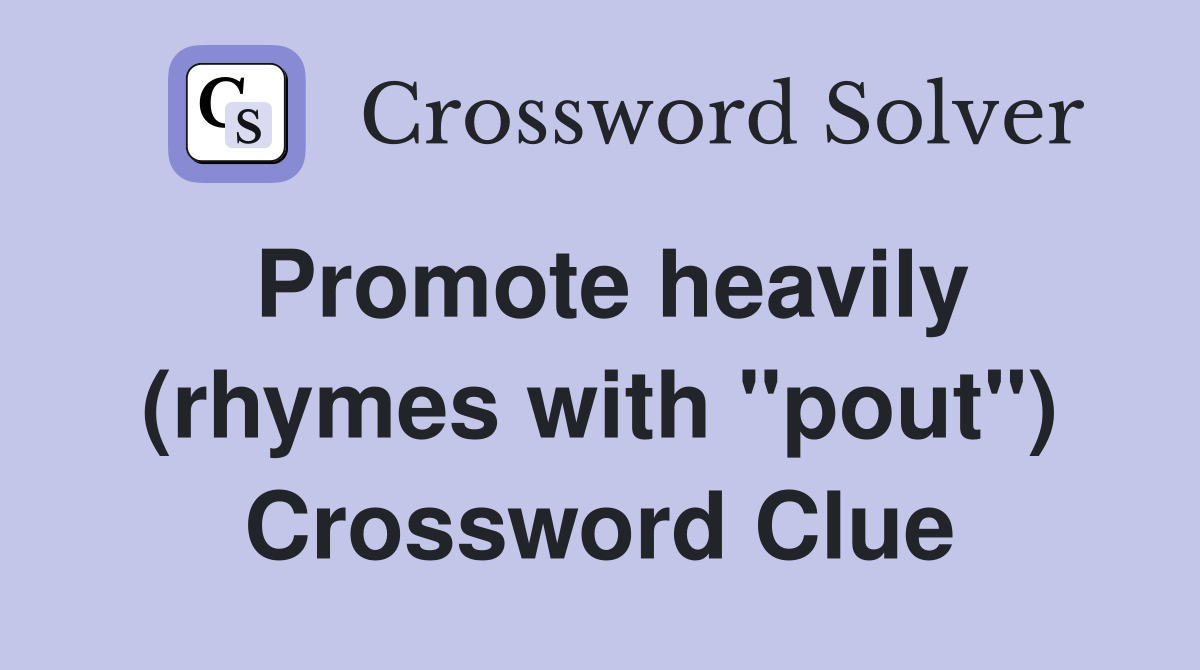 Promote heavily (rhymes with "pout") Crossword Clue