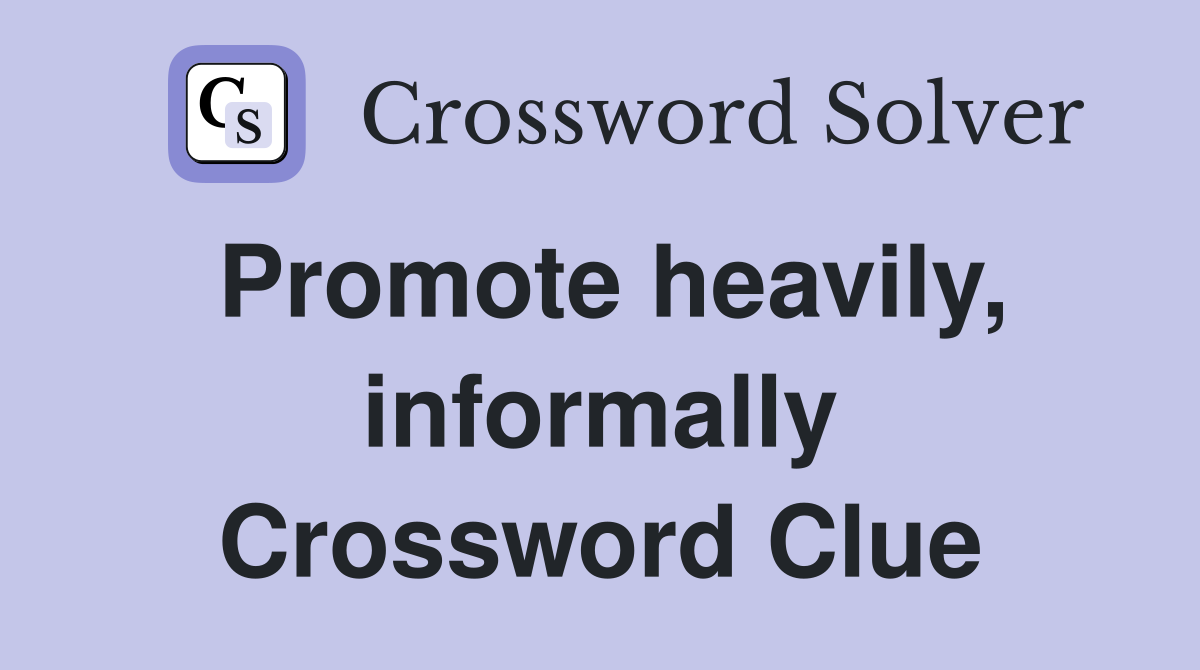 Promote heavily, informally Crossword Clue