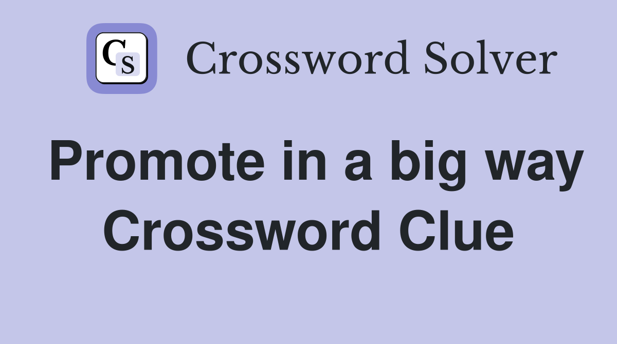 Promote in a big way Crossword Clue