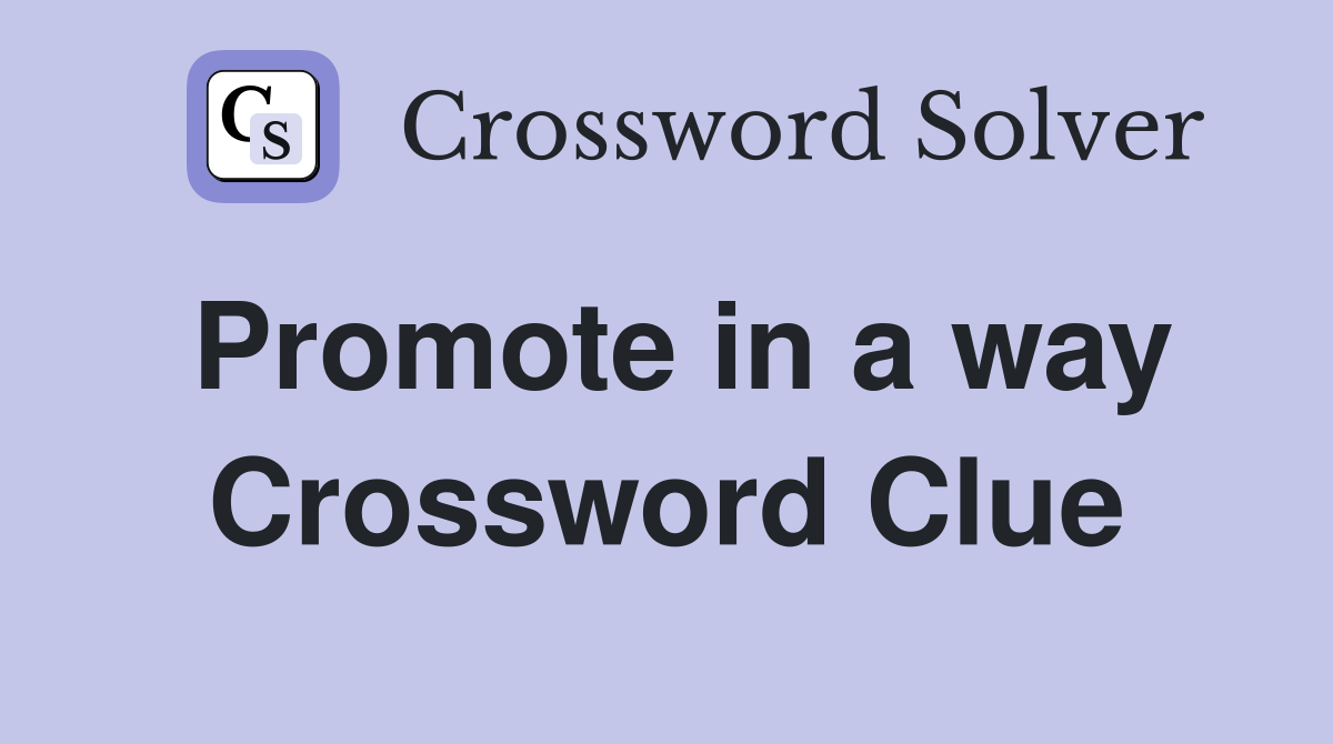 Promote in a way Crossword Clue