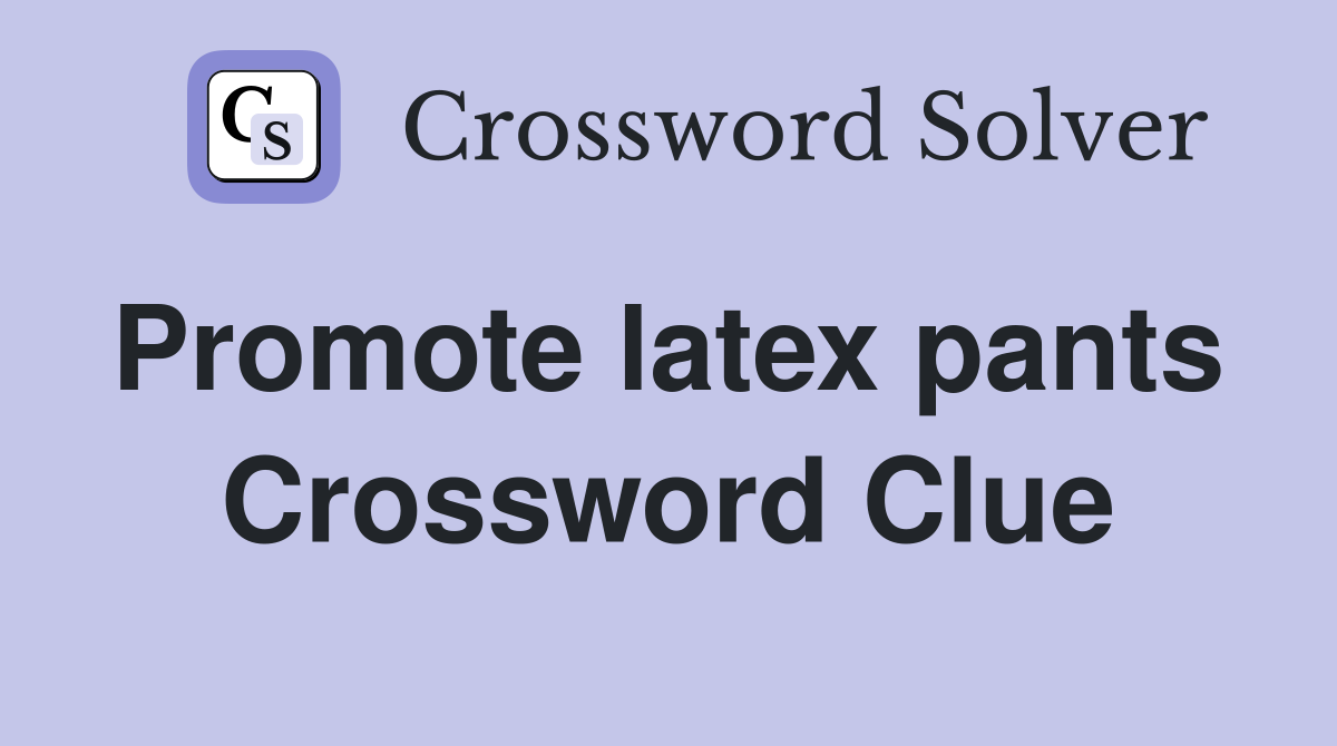 Promote latex pants  Crossword Clue