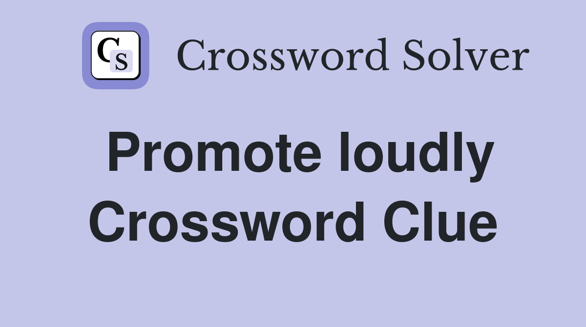 Promote loudly Crossword Clue
