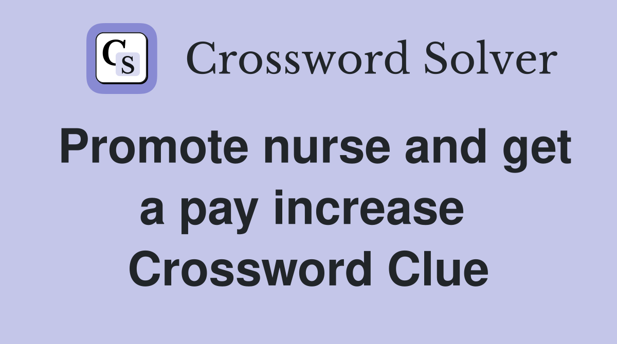 Promote nurse and get a pay increase  Crossword Clue