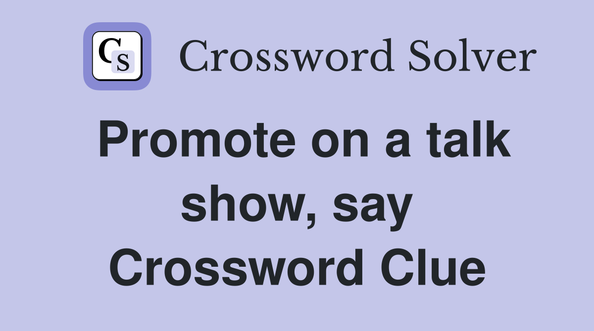 Promote on a talk show, say Crossword Clue