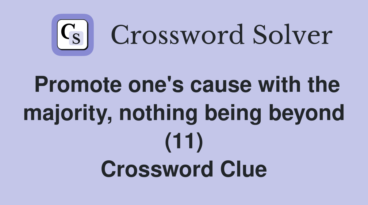 Promote one's cause with the majority, nothing being beyond (11) Crossword Clue