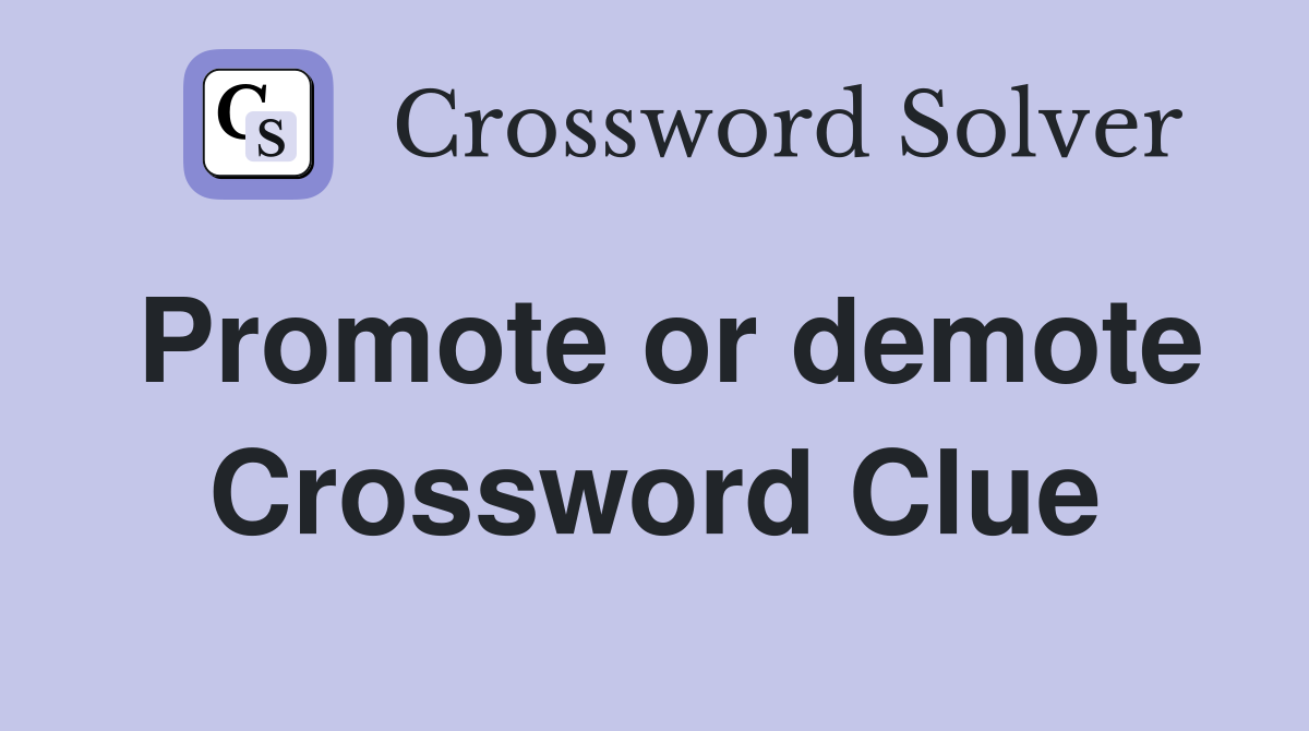 Promote or demote Crossword Clue