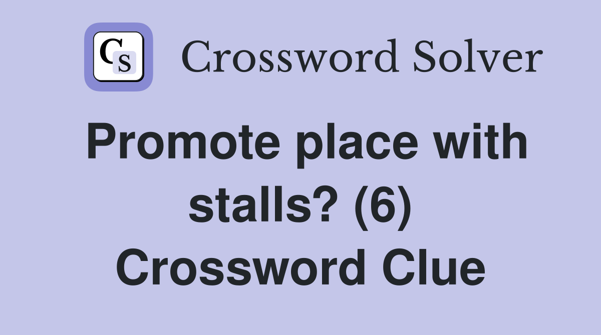Promote place with stalls? (6) Crossword Clue