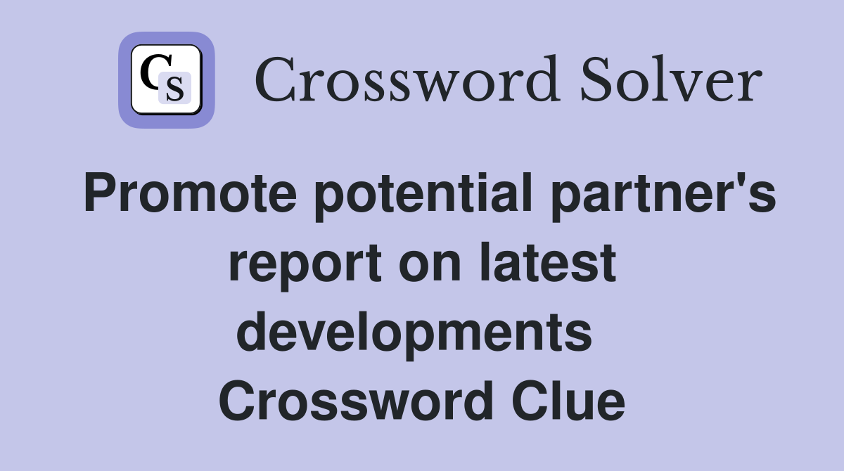Promote potential partner's report on latest developments  Crossword Clue