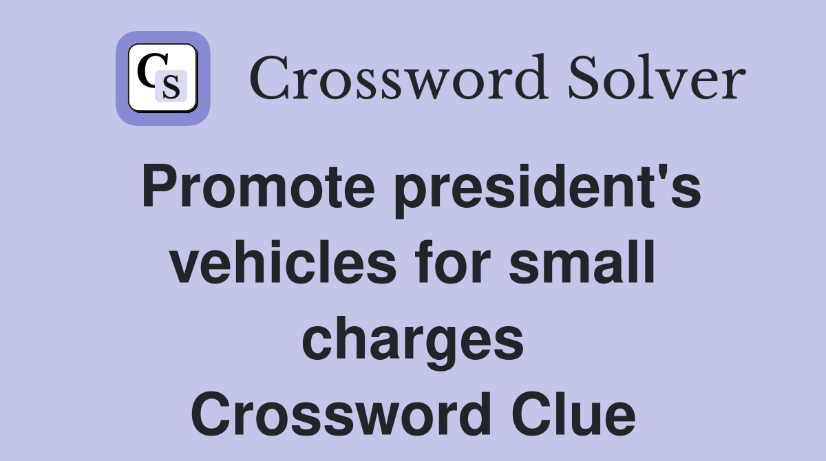 Promote president's vehicles for small charges Crossword Clue