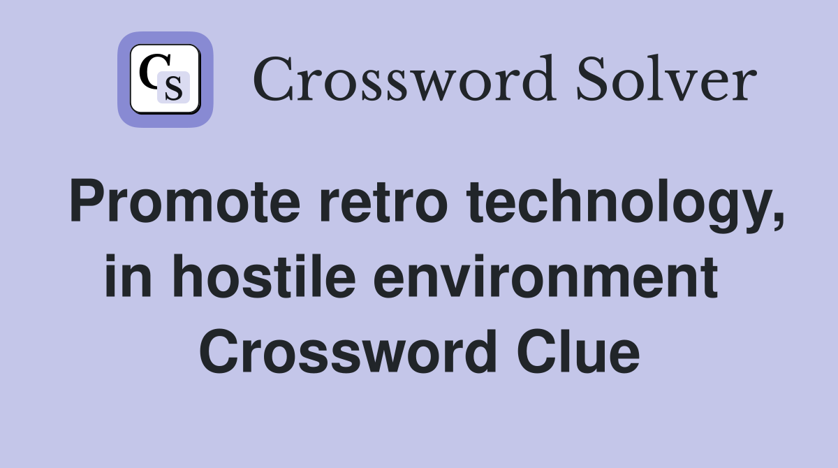 Promote retro technology, in hostile environment  Crossword Clue
