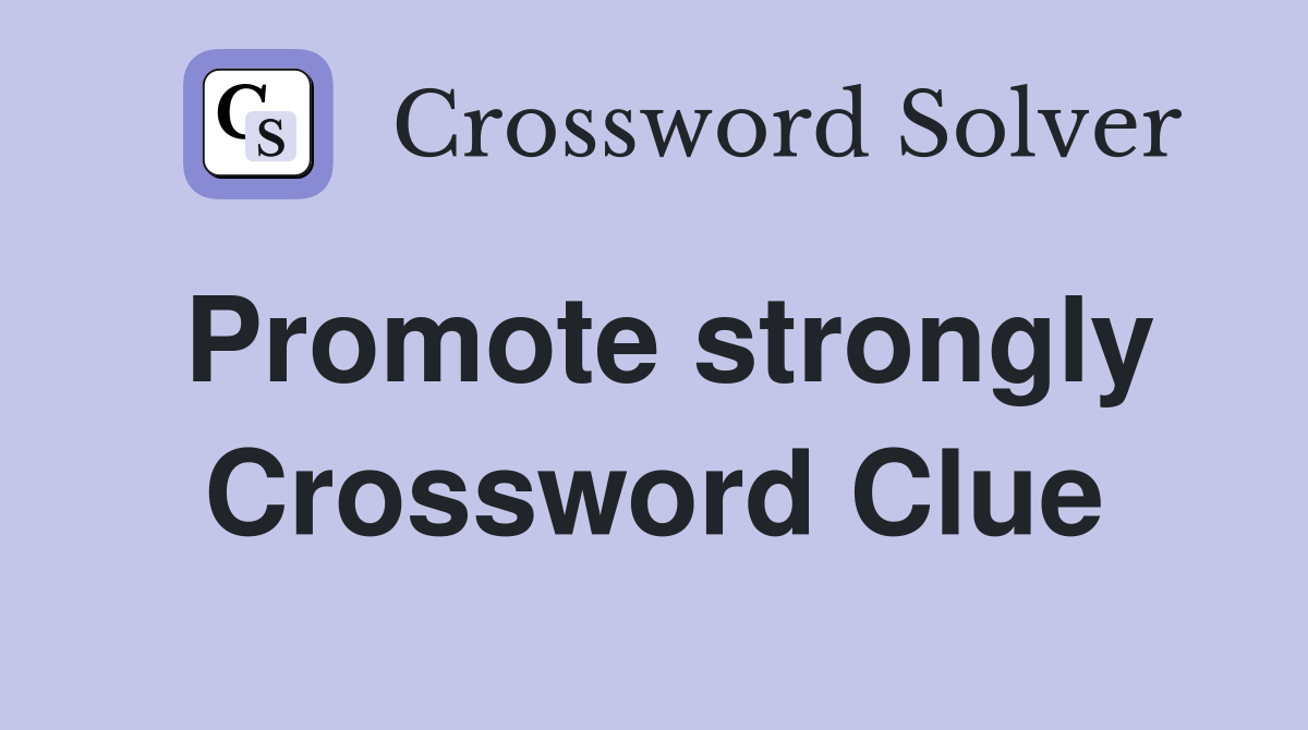 Promote strongly Crossword Clue