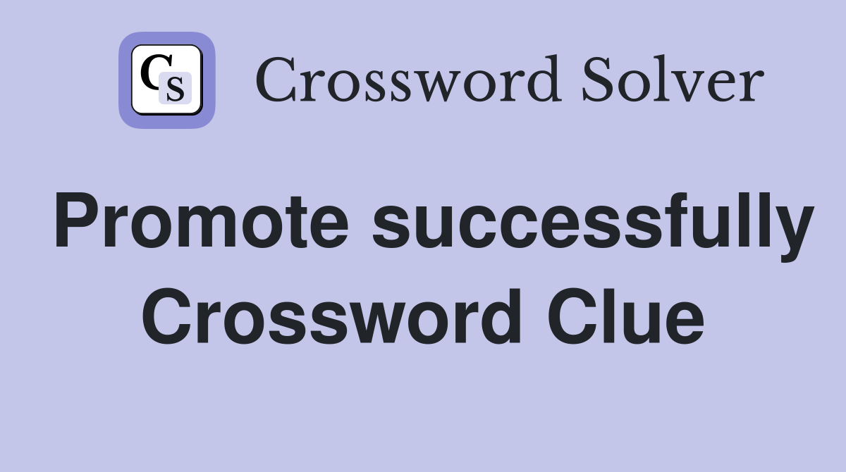 Promote successfully Crossword Clue