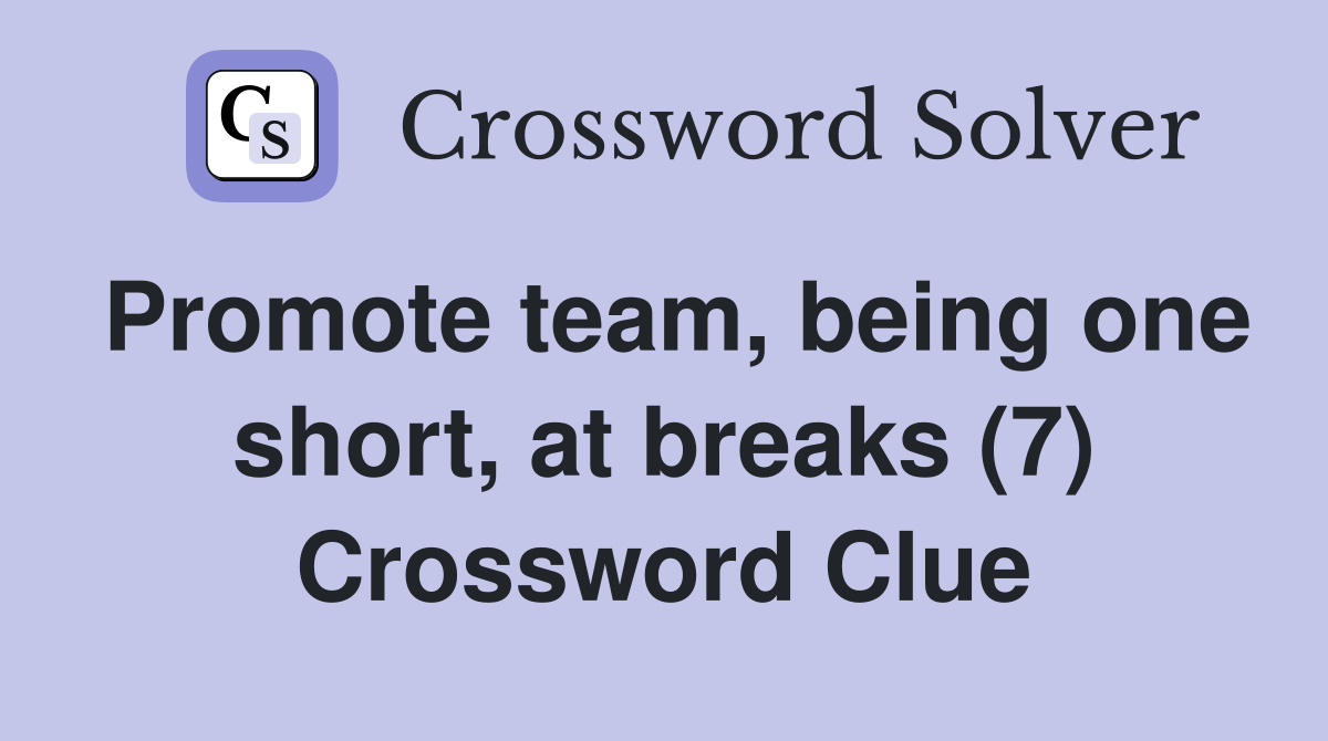 Promote team, being one short, at breaks (7) Crossword Clue