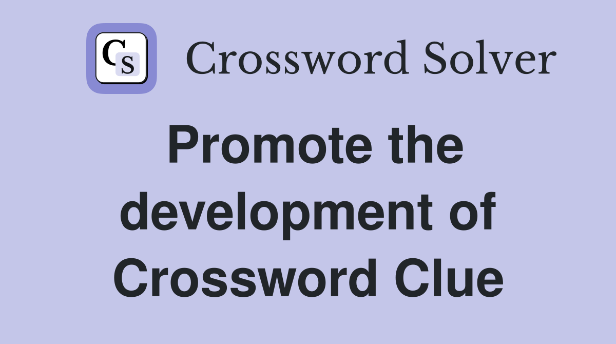 Promote the development of Crossword Clue