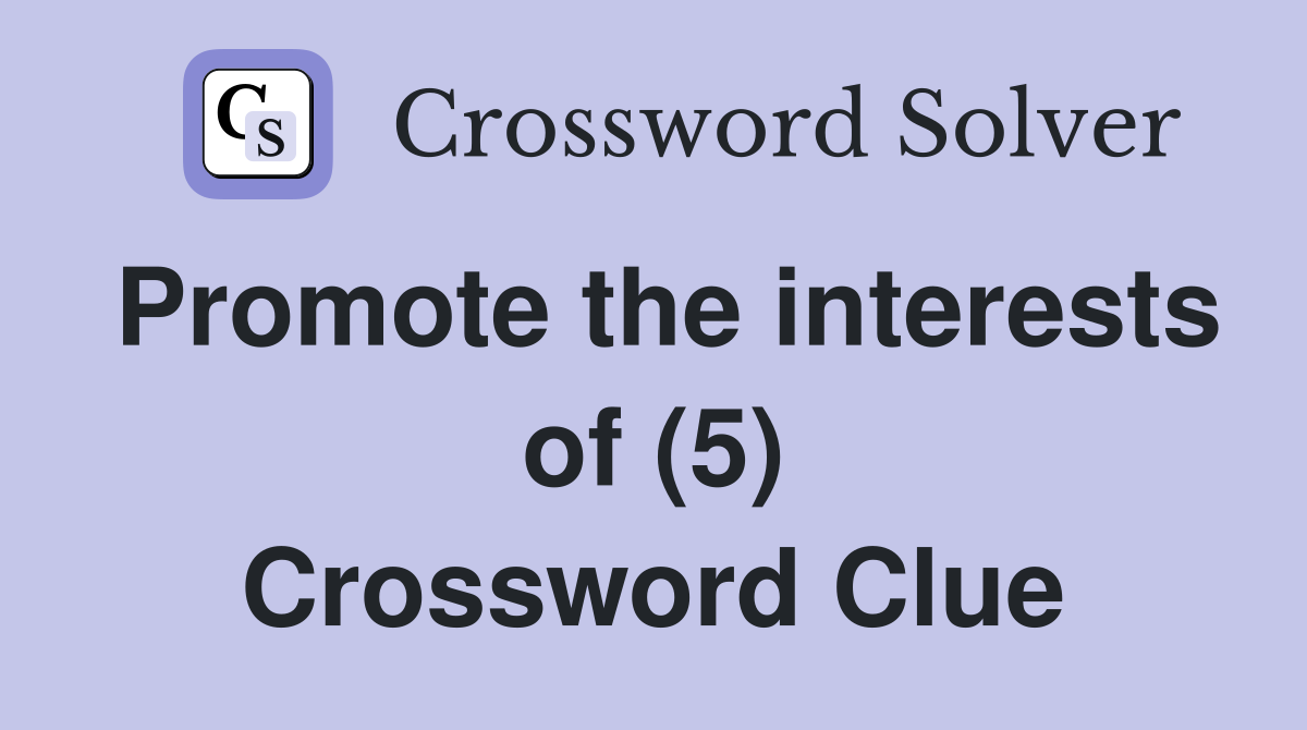 Promote the interests of (5) Crossword Clue