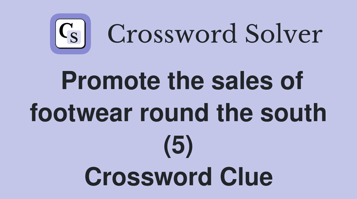 Promote the sales of footwear round the south (5) Crossword Clue