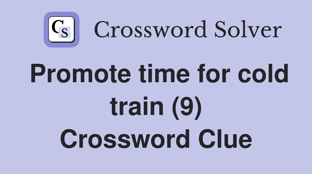 Promote time for cold train (9) Crossword Clue