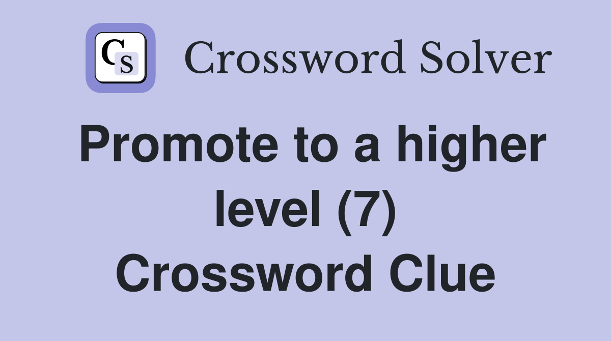 Promote to a higher level (7) Crossword Clue
