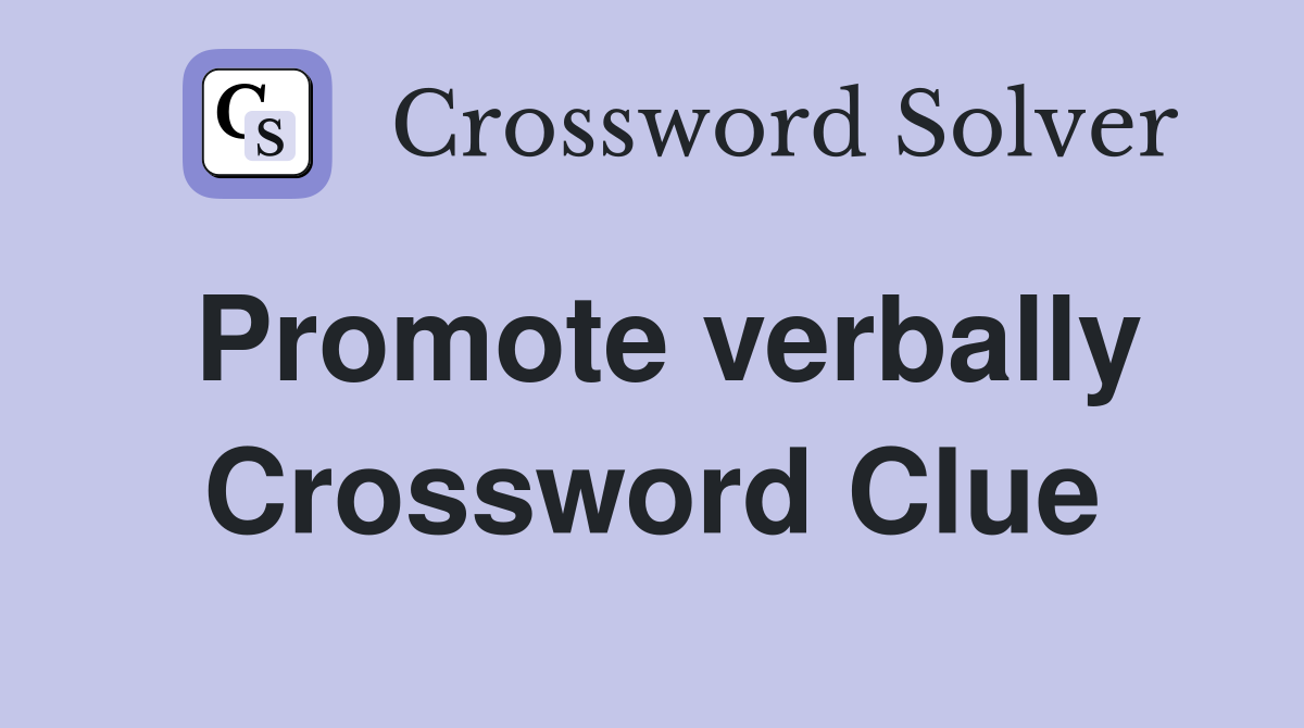 Promote verbally Crossword Clue