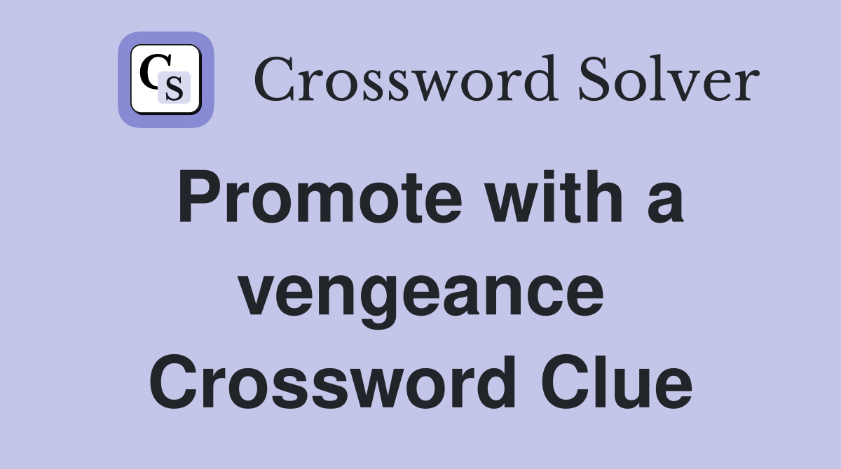 Promote with a vengeance Crossword Clue
