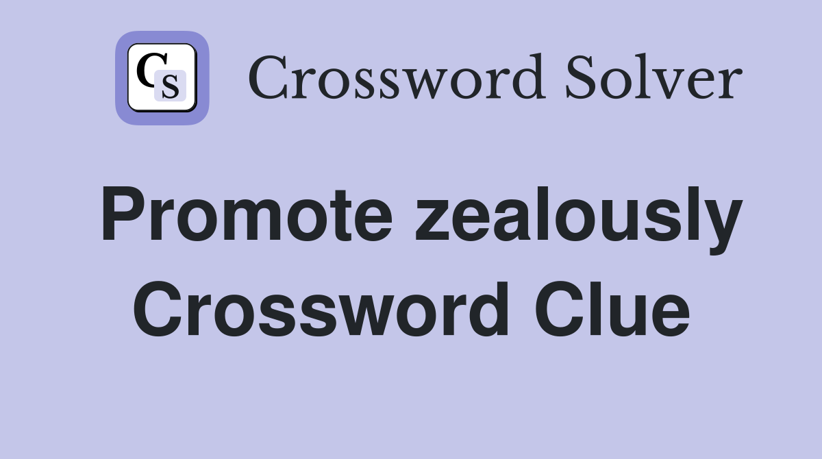 Promote zealously Crossword Clue