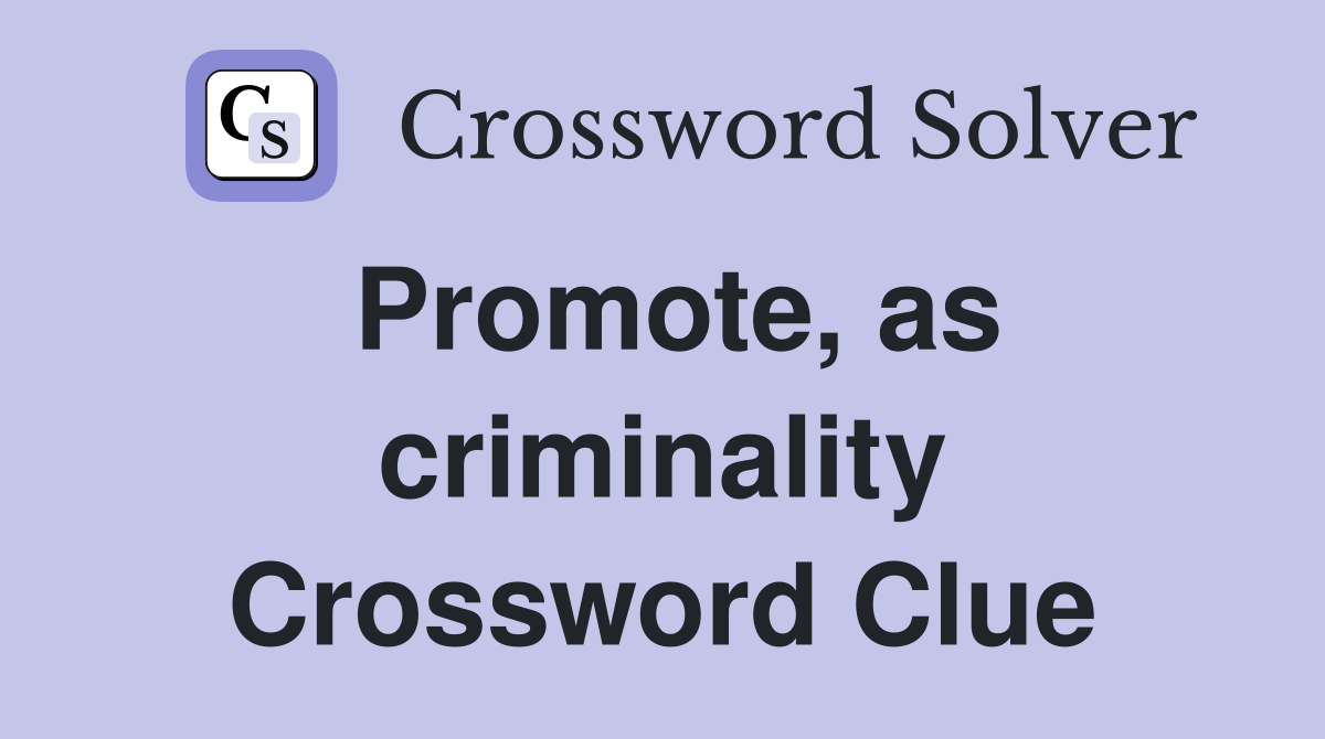Promote, as criminality Crossword Clue