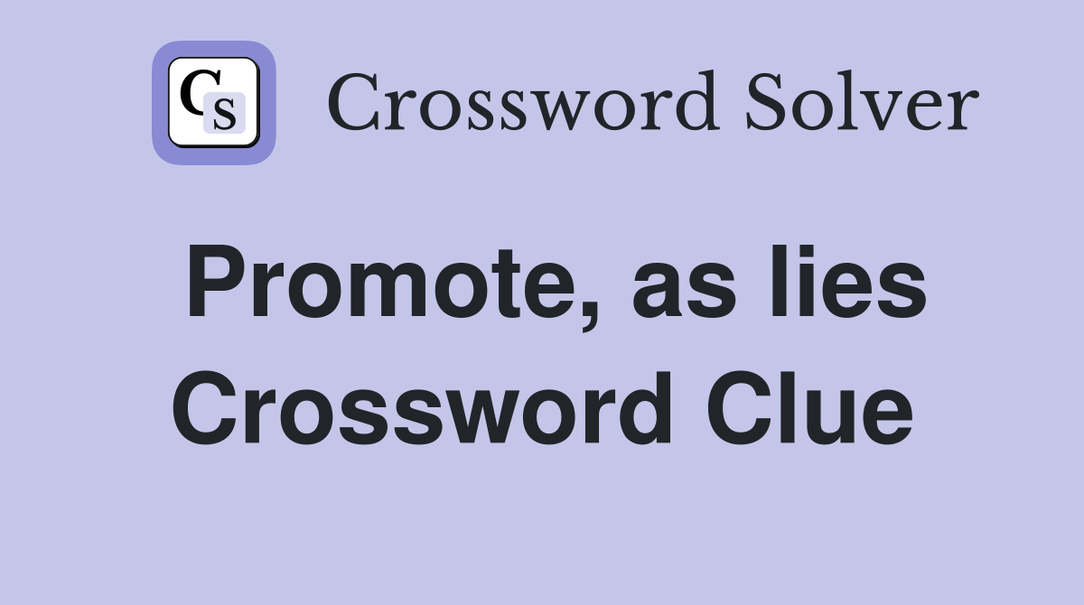 Promote, as lies Crossword Clue