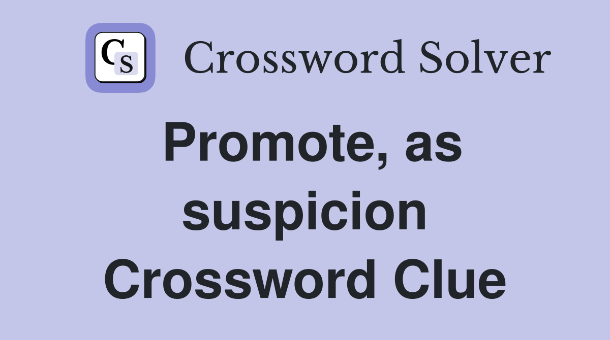 Promote, as suspicion Crossword Clue