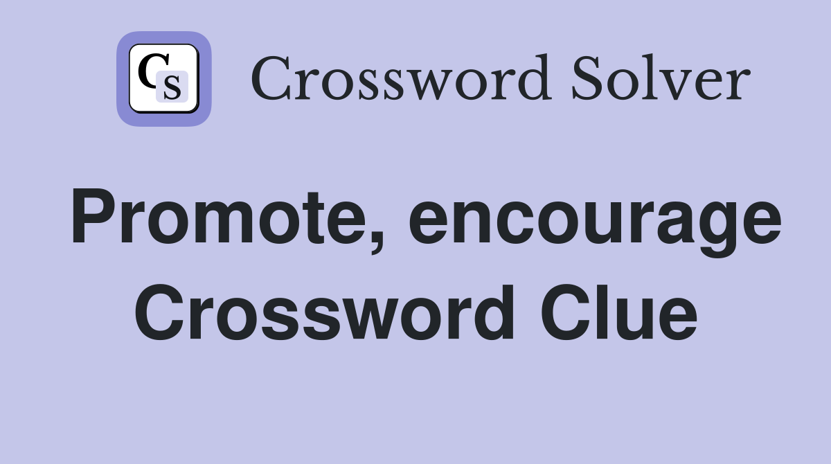 Promote, encourage Crossword Clue