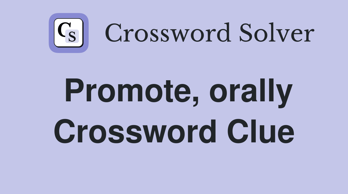 Promote, orally Crossword Clue
