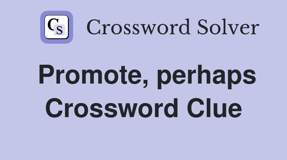 Promote, perhaps Crossword Clue
