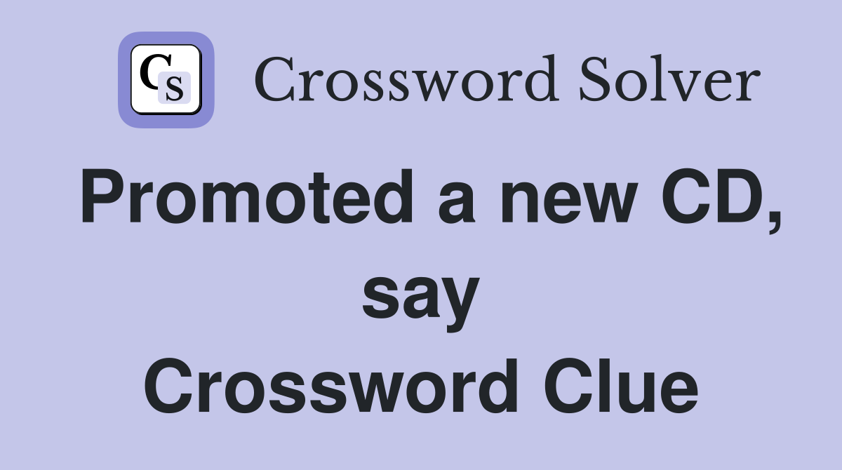 Promoted a new CD, say Crossword Clue