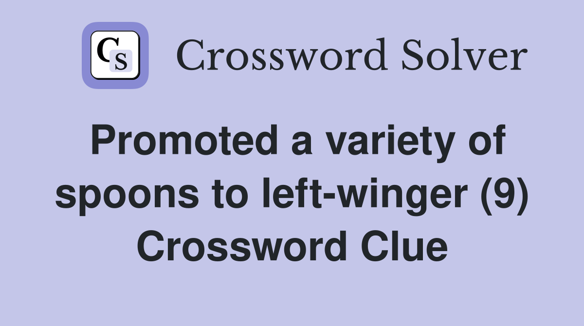 Promoted a variety of spoons to left-winger (9) Crossword Clue