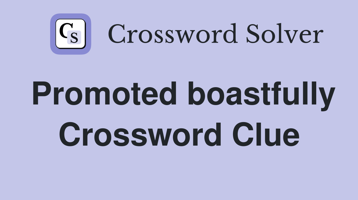 Promoted boastfully Crossword Clue